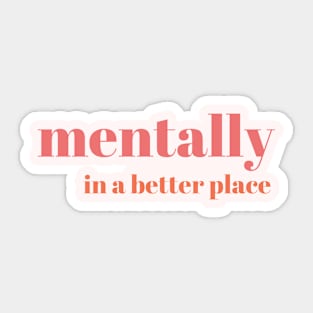 Mentally in a better place Simple Text Design Sticker